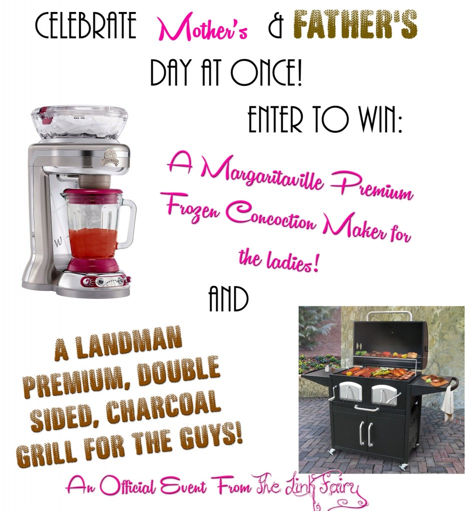 Let’s Celebrate Mom & Dad with a Margarita Maker for Mom and a Grill for Dad:  Enter below!