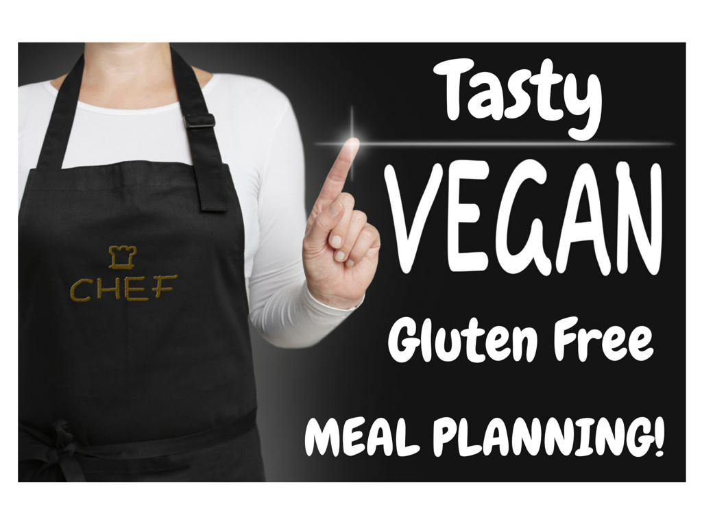 Tasty Vegan and Gluten Free Meal Planning