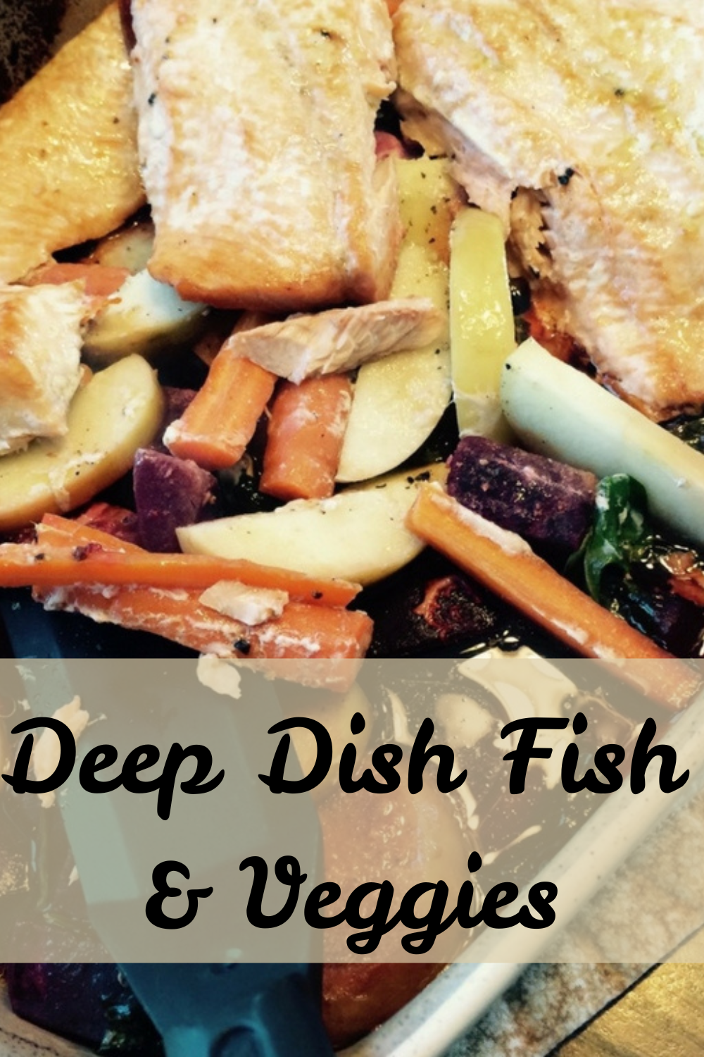 Deep Dish Fish & Veggies