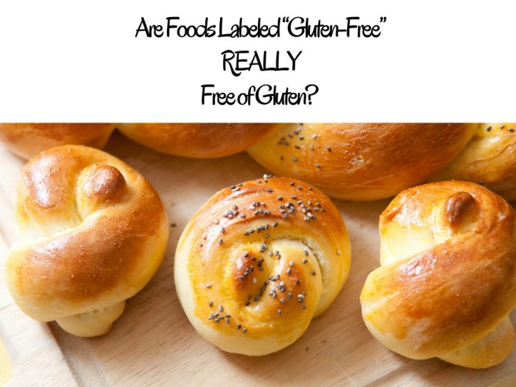 Are Foods Labeled Gluten-Free  REALLY Free of Gluten? 