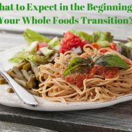What to Expect in the Beginning of Your Whole Foods Transition?  