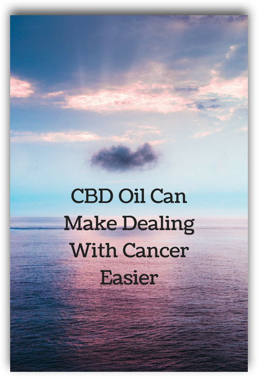 CBD Oil Can Make Dealing With Cancer Easier