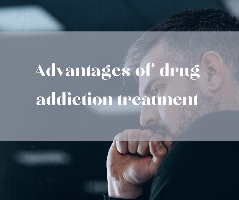 Advantages of drug addiction treatment